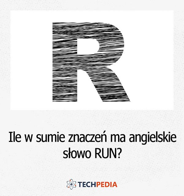 Ile w sumie znaczeń ma angielskie słowo RUN?