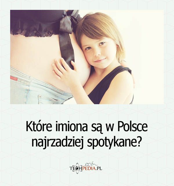 Które imiona są w Polsce najrzadziej spotykane?