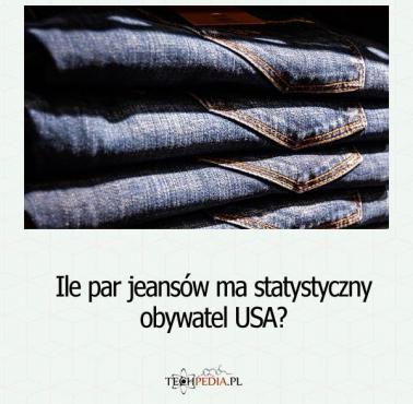 Ile par jeansów ma statystyczny obywatel USA?