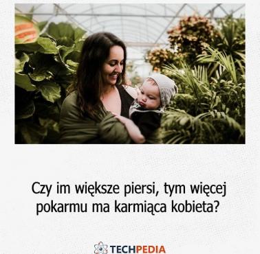 Czy im większe piersi, tym więcej pokarmu ma karmiąca kobieta?