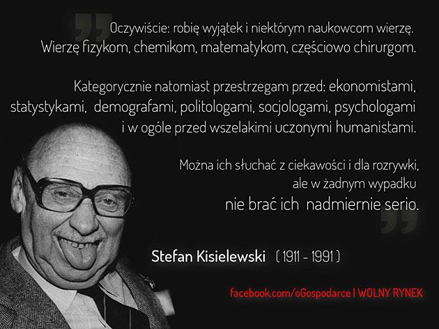 Oczywiście: robię wyjątek i niektórym naukowcom wierzę. Wierzę fizykom, chemikom, matematykom, częściowo chirurgom. ....