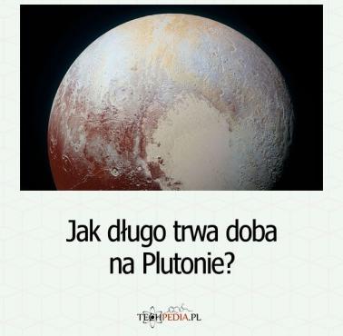 Jak długo trwa doba na Plutonie?