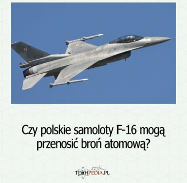 Czy polskie samoloty F-16 mogą przenosić broń atomową?