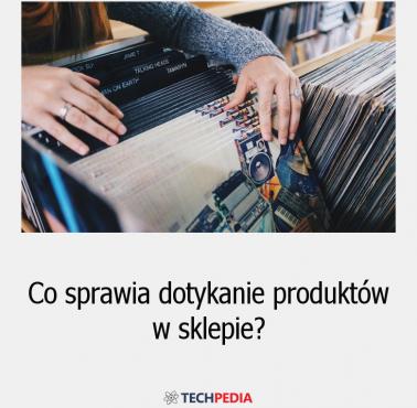 Co sprawia dotykanie produktów w sklepie?