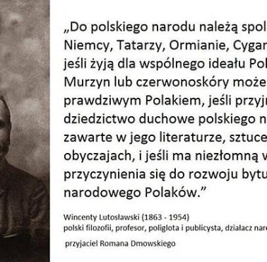 Do polskiego narodu należą spolszczeni Niemcy, Tatarzy, Ormianie, Cyganie, Żydzi, jeżeli żyją do wspólnego ideału Polski ....
