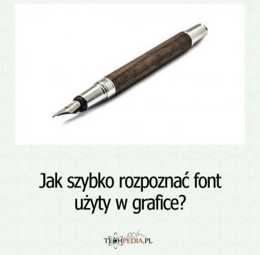 Jak szybko rozpoznać font użyty w grafice?