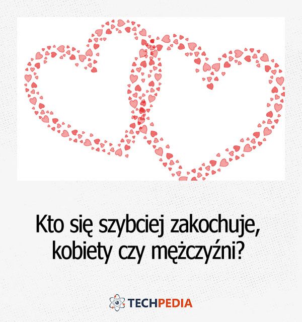 Kto się szybciej zakochuje - kobiety czy mężczyźni?