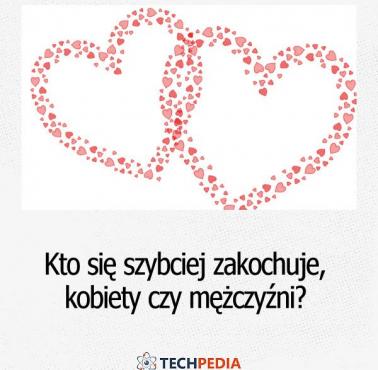 Kto się szybciej zakochuje - kobiety czy mężczyźni?