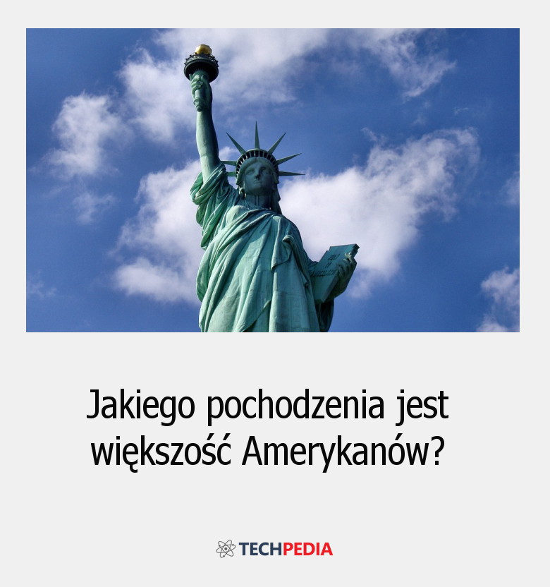 Jakiego pochodzenia jest większość Amerykanów?