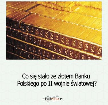 Co się stało ze złotem Banku Polskiego po II wojnie światowej?