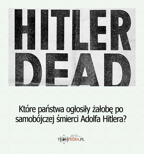 Które państwa ogłosiły żałobę po samobójczej śmierci Adolfa Hitlera?