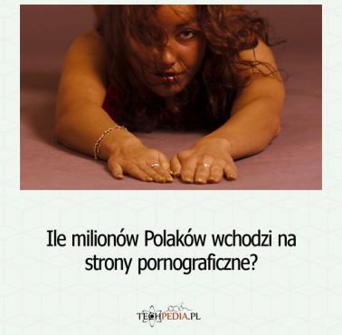 Ile milionów Polaków wchodzi na strony pornograficzne?