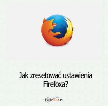 Jak zresetować ustawienia Firefoxa?