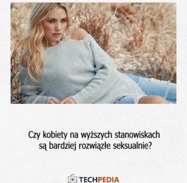 Czy kobiety na wyższych stanowiskach są bardziej rozwiązłe seksualnie?