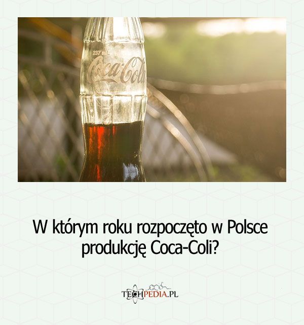 W którym roku rozpoczęto w Polsce produkcję Coca-Coli?