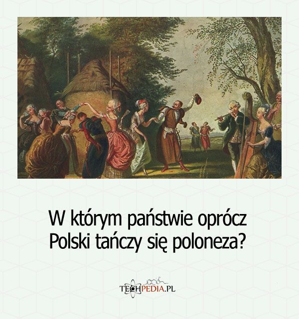 W którym państwie oprócz Polski tańczy się poloneza?