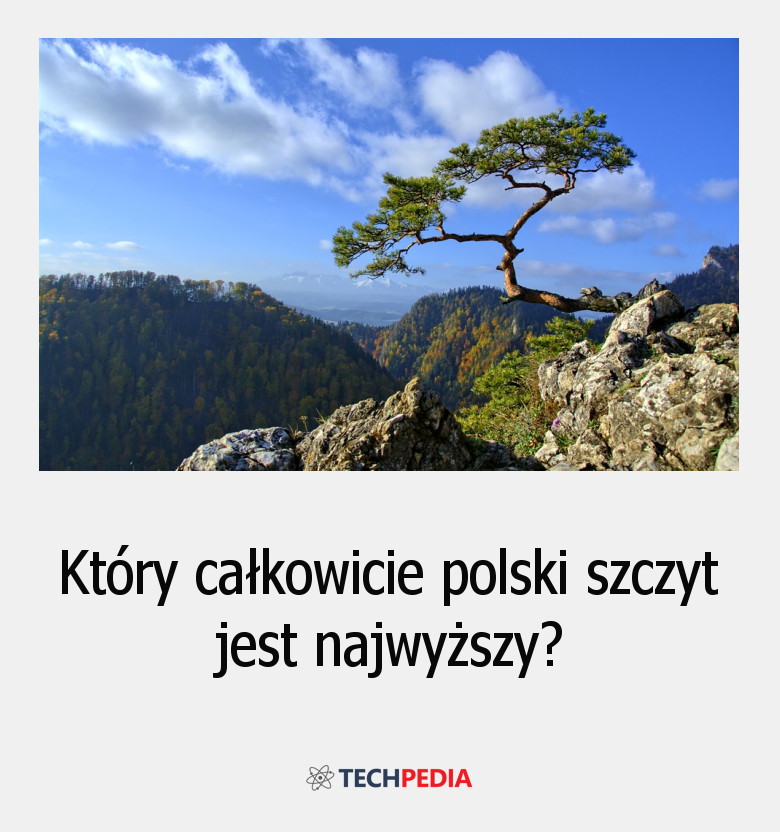 Który całkowicie polski szczyt jest najwyższy?