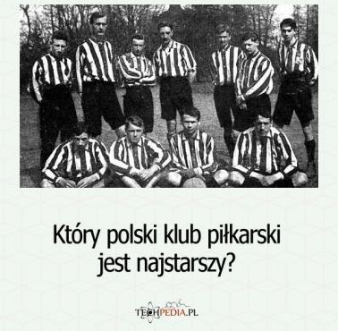 Który polski klub piłkarski jest najstarszy?