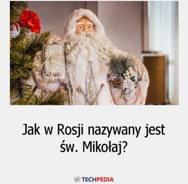 Jak w Rosji nazywany jest św. Mikołaj?