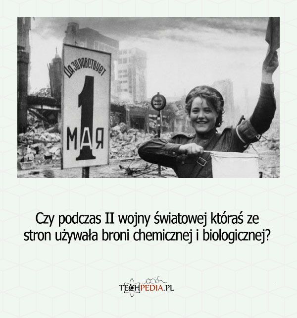 Czy podczas II wojny światowej któraś ze stron używała broni chemicznej i biologicznej?