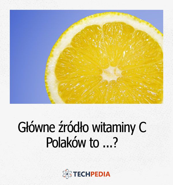 Główne źródło witaminy C Polaków to?