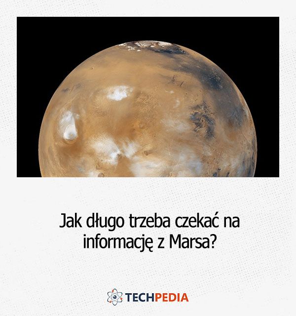 Jak długo trzeba czekać na informację z Marsa?