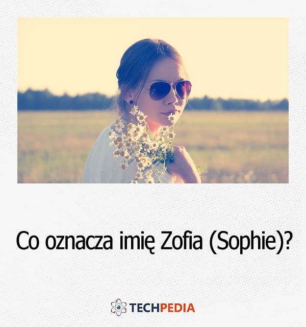 Co oznacza imię Zofia (Sophie)?