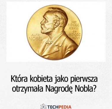 Która kobieta jako pierwsza otrzymała Nagrodę Nobla?