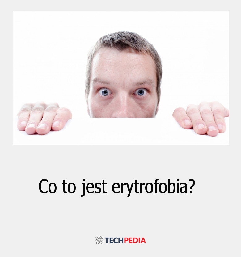 Co to jest erytrofobia?