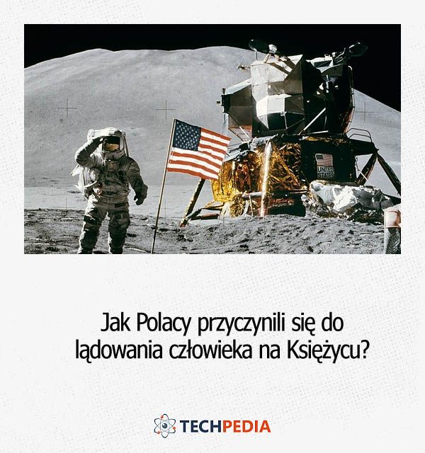 Jak Polacy przyczynili się do lądowania człowieka na Księżycu?