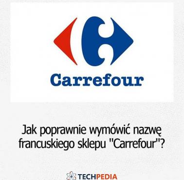 Jak poprawnie wymówić nazwę francuskiego sklepu "Carrefour"?