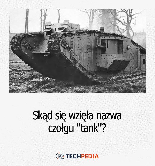 Skąd się wzięła nazwa czołgu tank?