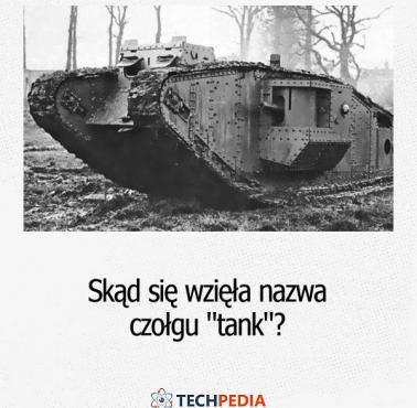 Skąd się wzięła nazwa czołgu "tank"?