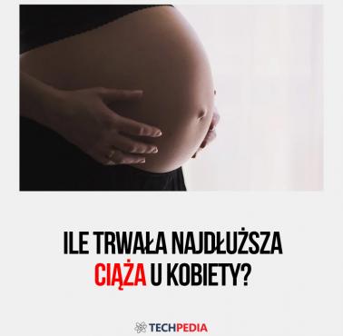 Ile trwała najdłuższa ciąża u kobiety?