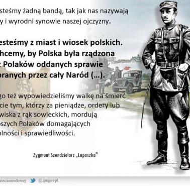 Major WP Zygmunt Szendzielarz (Łupaszka) - "Wypowiedzieliśmy walkę na śmierć lub życie tym, którzy za pieniądze, ordery ....."