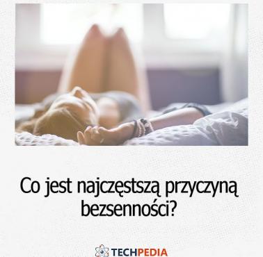 Co jest najczęstszą przyczyną bezsenności?