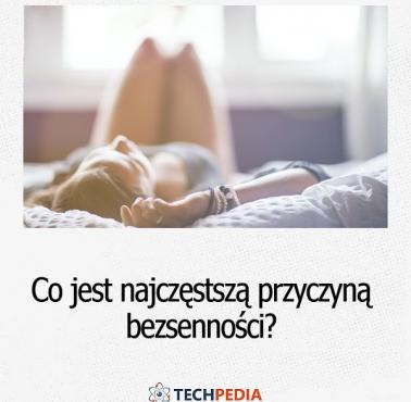 Co jest najczęstszą przyczyną bezsenności?