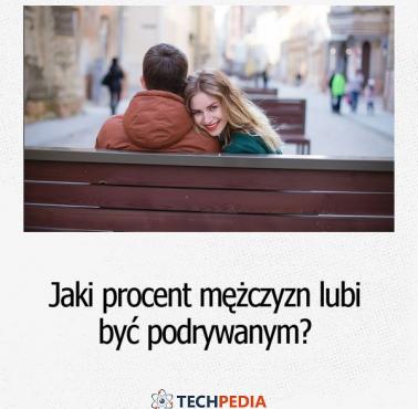 Jaki procent mężczyzn lubi być podrywanym?