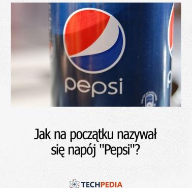 Jak na początku nazywał się napój "Pepsi"?