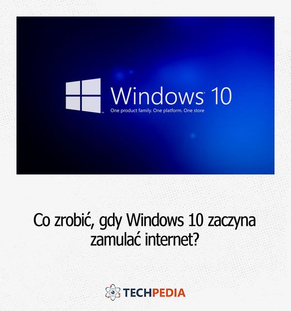 Co zrobić, gdy Windows 10 zaczyna zamulać internet?