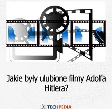 Jakie były ulubione filmy Adolfa Hitlera?
