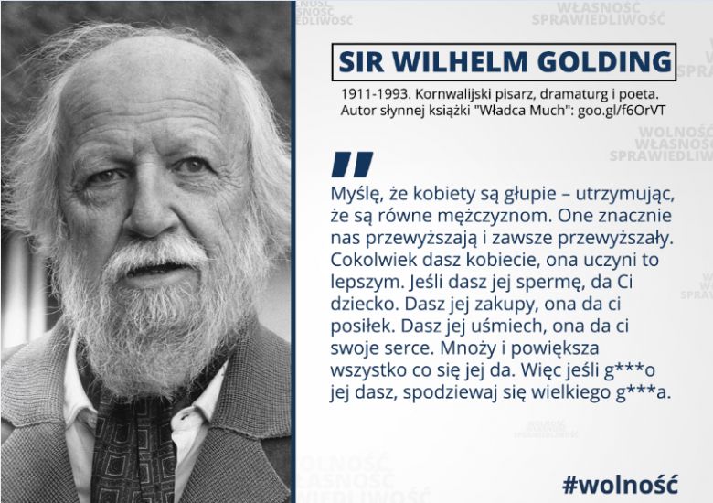 Cokolwiek dasz kobiecie, ona uczyni to lepszym. Jeśli dasz jej spermę, da ci dziecko .... - William Golding