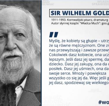 "Cokolwiek dasz kobiecie, ona uczyni to lepszym. Jeśli dasz jej spermę, da ci dziecko ...." - William Golding