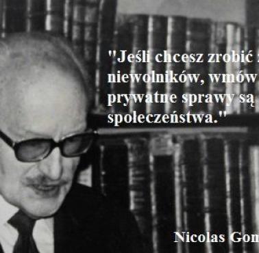 "By uczynić z ludzi niewolników, należy im wmówić, że wszystkie problemy, to problemy społeczne." Nicolás Gómez Dávila