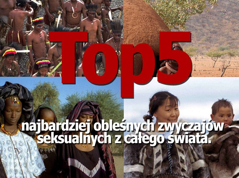 TOP5 najbardziej obleśnych zwyczajów seksualnych z całego świata.