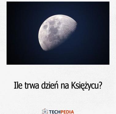 Ile trwa dzień na Księżycu?