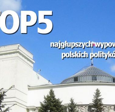 Top 5 najgłupszych wypowiedzi polskich polityków