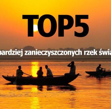 TOP5 najbardziej zanieczyszczonych rzek świata