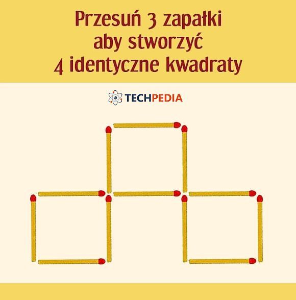 Przesuń 3 zapałki aby stworzyć 4 identyczne kwadraty