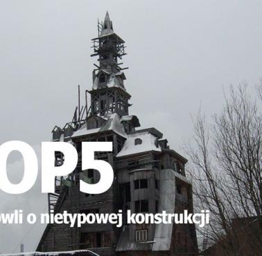 Top 5 budowli o nietypowej konstrukcji